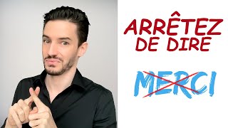 Arrêtez de dire "MERCI" | Dites plutôt :