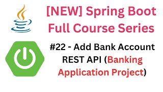 Spring Boot Full Course - #22 - Add Bank Account REST API (Banking Application Project)