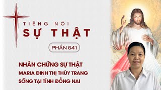 Tiếng Nói Sự Thật Phần 641 - Nhân Chứng Sự Thật Maria Đinh Thị Thùy Trang Sống Tại Tỉnh Đồng Nai