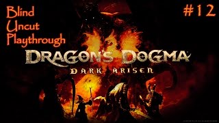 [PC] Dragon's Dogma: Dark Arisen - Blind/Uncut Playthrough - Part #12 [HD]