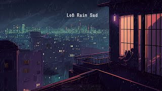 Rainy Day Is Sad 💧 Lofi In City Mix [ Lofi Hip Hop & Rain Sounds ]