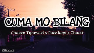 CUMA MO BILANG  -  CHAKEN TIPAWAEL X PACE COPI X ZHACTI ( LIRIK LAGU )