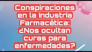 Conspiraciones en la Industria Farmacéutica: ¿Nos Ocultan Curas para Enfermedades?