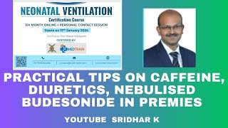 Caffeine, Diuretics, Nebulised budesonide-a practical discussion