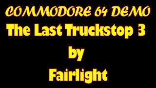 Commodore 64 demo 🔵 The Last Truckstop 3 by Fairlight - 4K 🔴