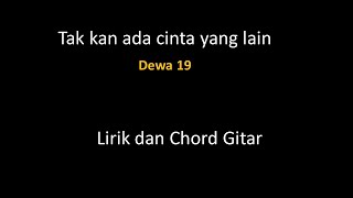 tak kan ada cinta yang lain (Dewa 19) - lirik dan Chord