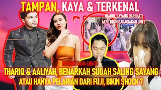 THARIQ DAN AALIYAH MASSAID, BENARKAH SUDAH SALING SAYANG, ATAU HANYA PELARIAN DARI FUJI, SHOCK ?