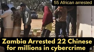 22 Chinese arrested in Zambia for cybercrimes for scamming Zambians other countries millions