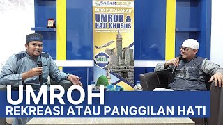 Umroh _ Rekreasi atau panggilan Hati Ustadz Dani Sadar Group