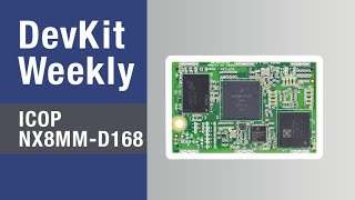 Dev Kit Weekly: ICOP NX8MM-D168 SoM