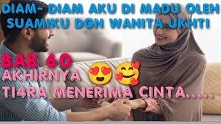 BAB 60. TI4R4 MENERIMA CINTA.... ~ DIAM DIAM AKU DI MADU OLEH SUAMIKU DENGAN WANITA UKHTI