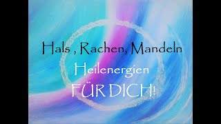 Hals I Rachen I Mandeln - Heilenergien FÜR DICH!