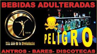 BEBIDAS ADULTERADAS y de alto riesgo, en bares, antros, discotecas, bebida dopada, éter en el hielo