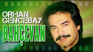 Bahçevan - Orhan Gencebay