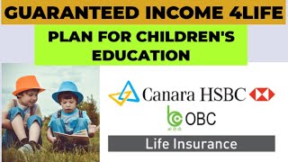 GUARANTEED INCOME FOR LIFE | PLAN FOR CHILDREN'S EDUCATION AND FUTURE | CANARA HSBC LIFE INSURANCE