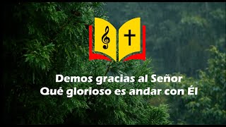 Demos gracias al Señor - Qué glorioso es andar con Él