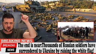 The end is near:Thousands of Russian soldiers have surrendered to Ukraine by raising the white flag!