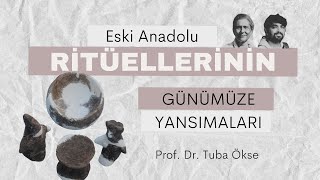 Prof. Dr. Tuba Ökse ile Eski Anadolu Ritüellerinin Günümüze Yansımaları