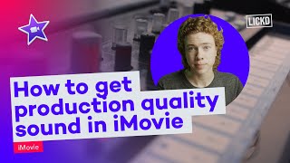 How to get production quality sound in iMovie | Lickd Tutorials