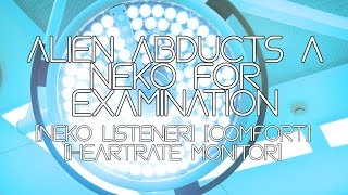 Alien Abducts a neko for examination [Neko listener] [Comfort] [Heartrate monitor]