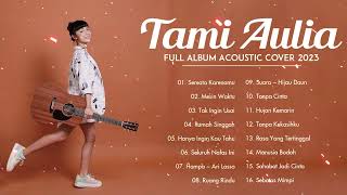 Tami Aulia Full Album | Best Cover Tami Aulia | Cover Akuistik Favorit 2023