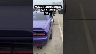 Mclaren Shuts Down Car Meet!! (Full Video👆) #viral #mclaren #cars #carshow #loud #supercars #shorts