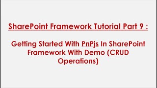 SPFx Tutorial Part 9: Getting Started With PnPjs  In SharePoint Framework with Demo(CRUD Operations)