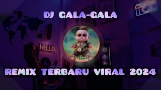 DJ GALA-GALA SLOW REMIX FULL BASS VIRAL TERBARU 2024