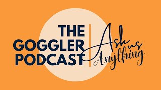 The Goggler Podcast #602: Ask Us Anything, No. 29