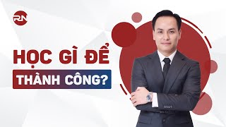 HỌC GÌ ĐỂ THÀNH CÔNG I Kiến thức đầu tư, kinh doanh