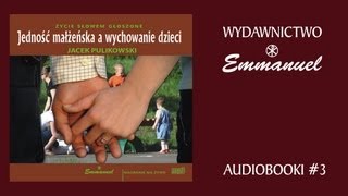 JACEK PULIKOWSKI - Jedność małżeńska a wychowanie dzieci (fragment audiobook #3)