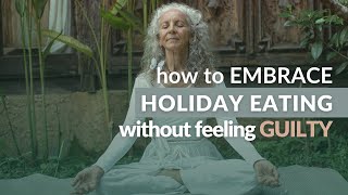 How to Embrace Holiday Eating Without Feeling Guilty