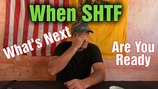 When SHTF, Then What ?