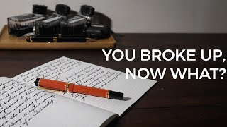 How do you ease the pain of a breakup | Fountain Pen Thoughts