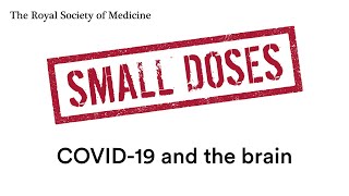 Royal Society of Medicine Small Doses: Covid and the brain