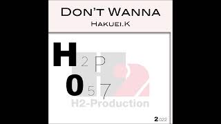 Don't Wanna / Hakuei.K