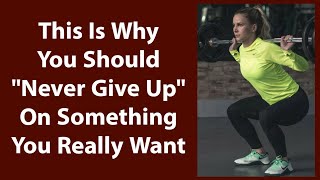 This Is Why You Should "Never Give Up" On Something You Really Want