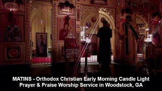 MATINS Orthodox Christian Early Morning Candle Light Prayer & Praise Worship Service in Woodstock GA