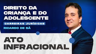 Ato Infracional | Direito da Criança e do Adolescente | Carreiras Jurídicas |  Ricardo de Sá