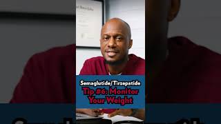 SEMAGLUTIDE/TIRZEPATIDE TIP: Monitor Weight