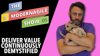 #ModernAgileShow 4 | Deliver Value Continuously Demystified, Lean Startup Continuous Deployment, Q+A