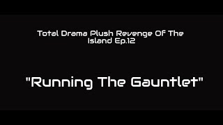 Total Drama Plush Revenge Of The Island Ep.12 "Running The Gauntlet"