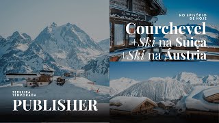 The Publisher T3 EP 08: Courchevel, Ski na Suiça & Ski na Áustria