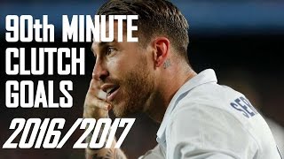 SERGIO RAMOS 90th MIN CLUTCH GOALS 2016/2017(LA LIGA)