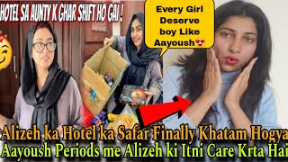 Aayoush Periods me Alizeh ki Itni Care Krta Hai😍| Alizeh ka Hotel ka Safar Khatam Hua😍| Crazzy Pikku