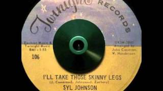 Syl Johnson ~ "I'll Take Those Skinny Legs"