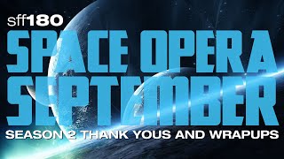 SFF180 🚀 SPACE OPERA SEPTEMBER S2 Thank You & Wrapups