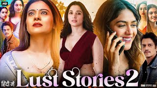 Lust Stories 2 Full Movie | Tamannaah Bhatia | Vijay Varma | Mrunal Thakur | Kajol | Review & Facts