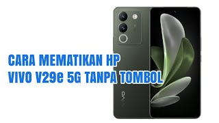 CARA MEMATIKAN HP VIVO V29e 5G TANPA TOMBOL