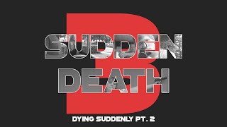 Sudden Death 3: Dying Suddenly pt. 2